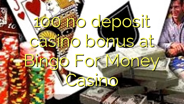 100 no deposit casino bonus at Bingo For Money Casino