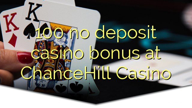 100 no deposit casino bonus at ChanceHill Casino