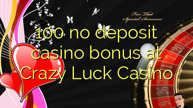 100 nema bonusa za kasino u Crazy Luck Casinou