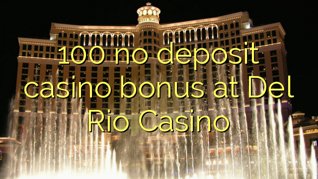 100 no deposit casino bonus at Del Rio Casino