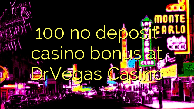 100 no deposit casino bonus at DrVegas Casino