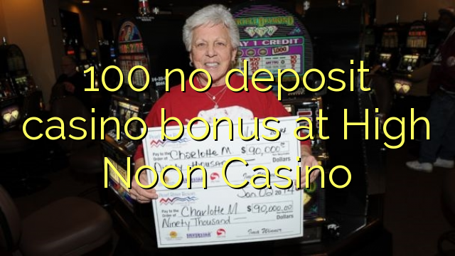 100 no deposit casino bonus at High Noon Casino