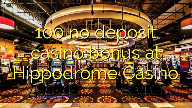 100 non ten bonos de depósito no casino Hippodrome