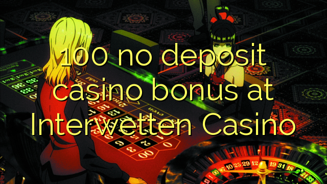 100 ùn Bonus Casinò accontu à Interwetten Casino