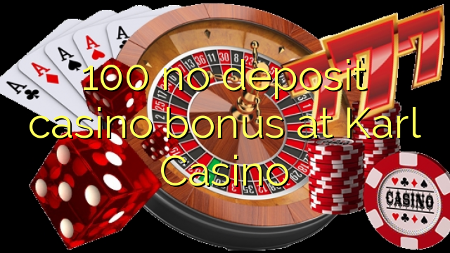 100 no deposit casino bonus at Karl Casino