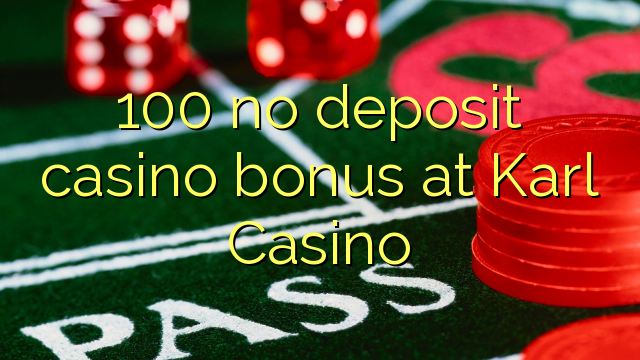 100 no deposit casino bonus at Karl Casino