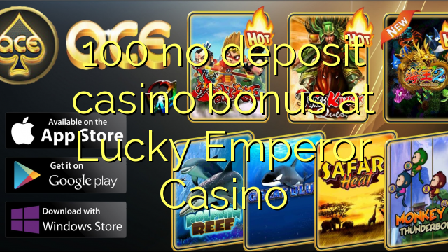 100 no deposit casino bonus at Lucky Emperor Casino