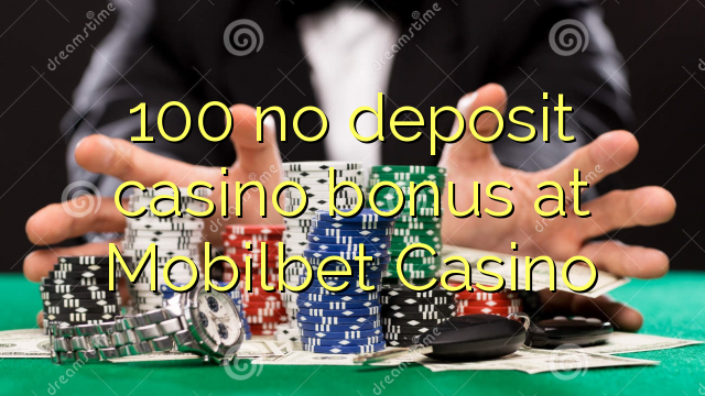 100 no deposit casino bonus at Mobilbet Casino