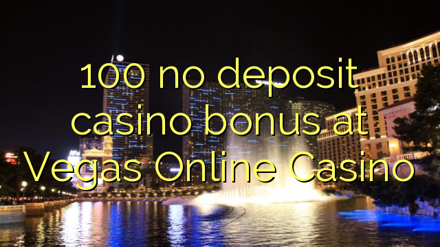 100 no deposit casino bonus at Vegas Online Casino