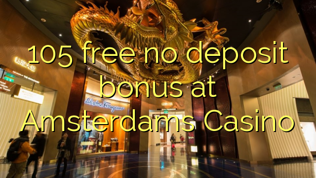 105 free no deposit bonus at Amsterdams Casino