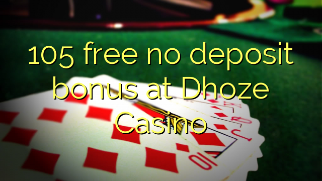 105 free no deposit bonus at Dhoze Casino