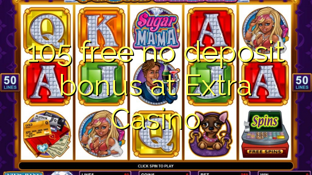 105 free no deposit bonus at Extra Casino