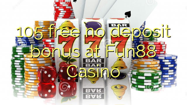 105 mwaulere palibe bonasi gawo pa Fun88 Casino