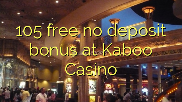 105 free no deposit bonus at Kaboo Casino