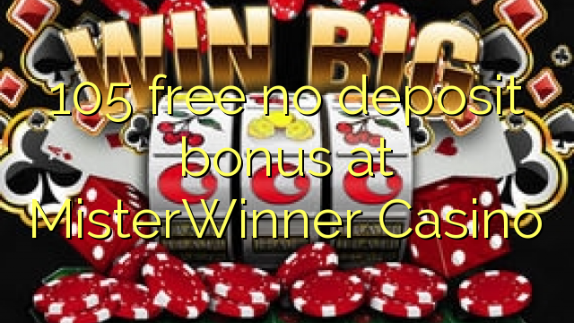 105 free no deposit bonus at MisterWinner Casino