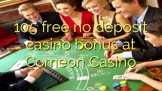 105 ngosongkeun euweuh bonus deposit kasino di Comeon Kasino