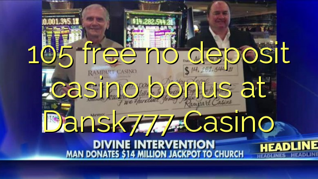 105 free no deposit casino bonus at Dansk777 Casino