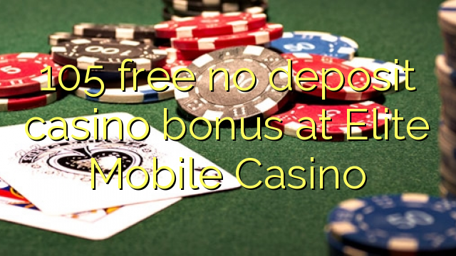 105在Elite Mobile Casino免费无存款赌场奖金