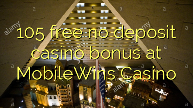 ohne Einzahlung Casino Bonus bei MobileWins Casino 105 kostenlos