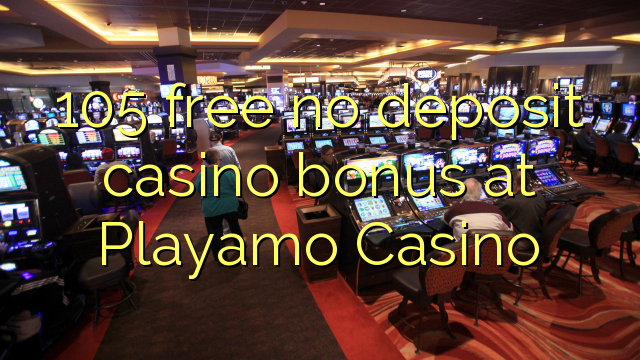 Playamoカジノでデポジットのカジノのボーナスを解放しない105