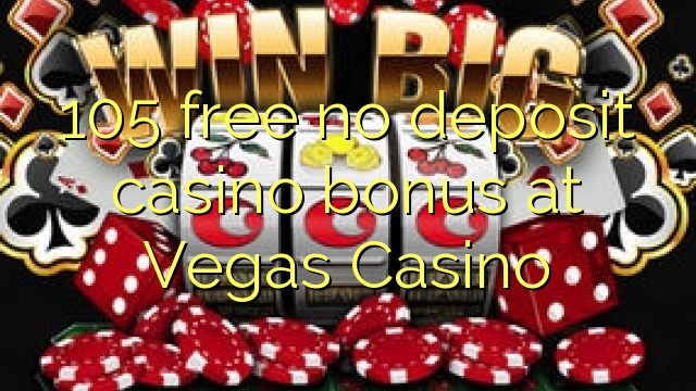 105 មិនគិតថ្លៃកាស៊ីណូដាក់ប្រាក់នៅ Vegas Casino