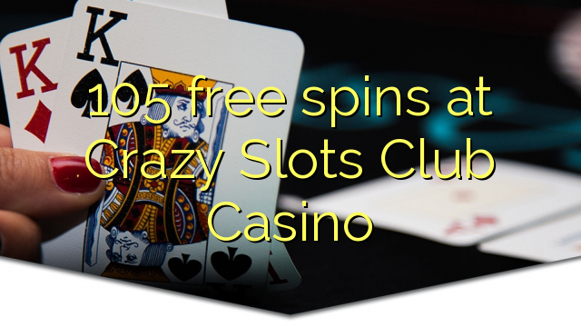 Zopanda 105 zimayendayenda pa Crazy Slots Club Casino