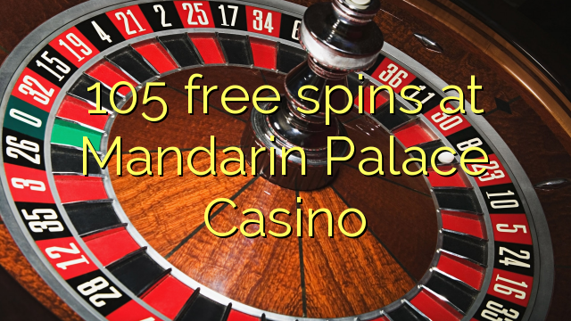 105 spins senza à Mandarin Palace Casino