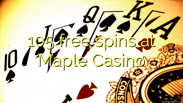 105 free spins at Maple Casino