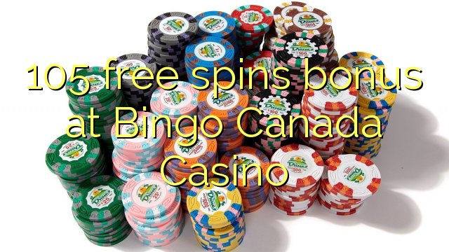 105 free spins bonus at Bingo Canada Casino