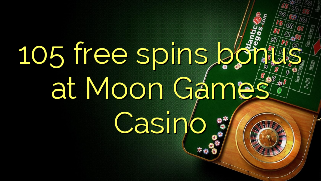 105 free spins bonus at Moon Games Casino