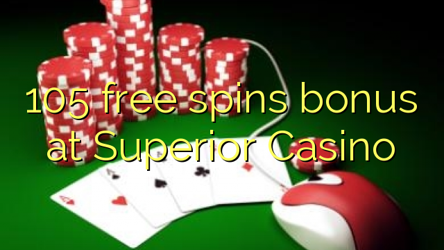 105 free spins bonus at Superior Casino