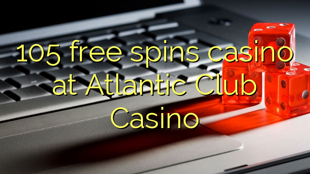 105 frjálsa spilavítið á Atlantic Club Casino