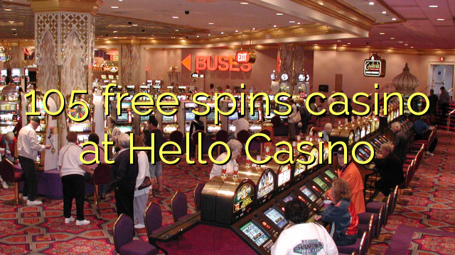 105 free spins casino at Hello Casino