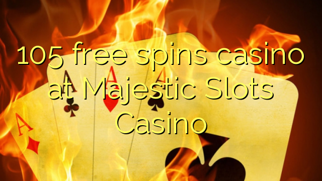 105 besplatno pokreće casino u Majestic Slots Casino