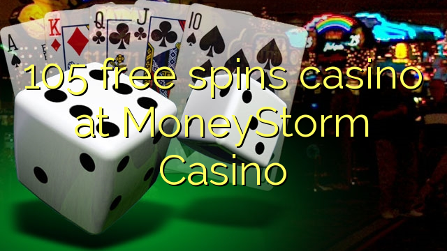 105 free spins casino at MoneyStorm Casino