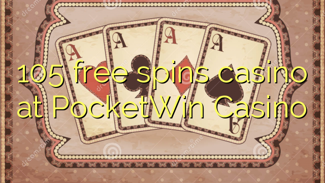 105 free spins casino at PocketWin Casino