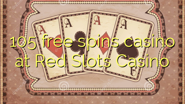 105 free spins casino at Red Slots Casino 105 free spins casino at Red Slots Casino