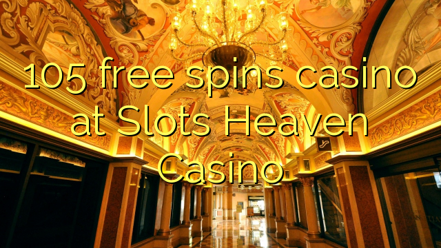 105 free spins casino at Slots Heaven Casino