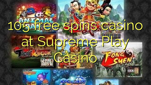 105 free spins casino at Supreme Play Casino