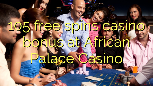 Μπόνους καζίνο 105 δωρεάν περιστροφών στο Καζίνο African Palace