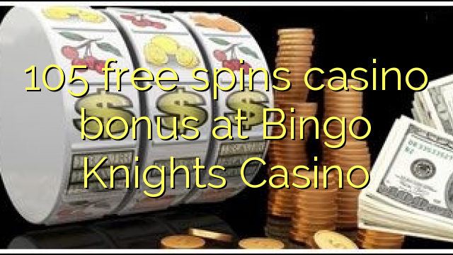 105 gana casino gratis en Bingo Knights Casino