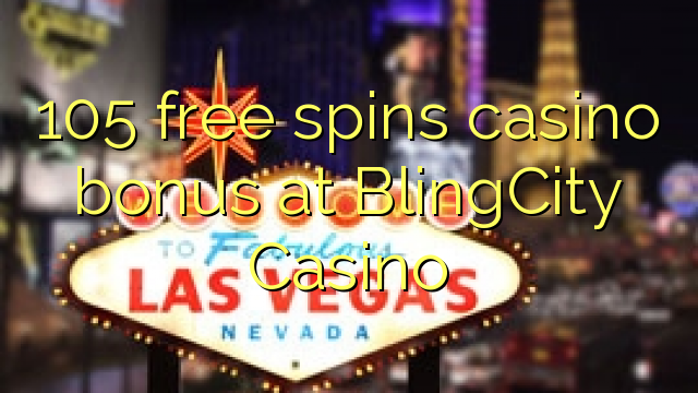 105 bébas spins bonus kasino di BlingCity Kasino
