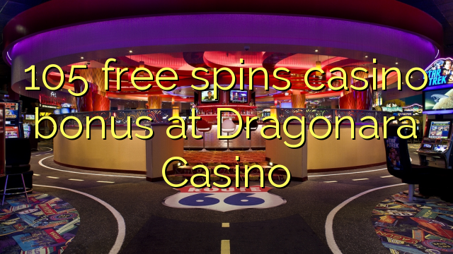 105 free spins casino bonus at Dragonara Casino