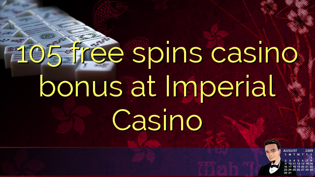 105 free spins casino bonus at Imperial Casino