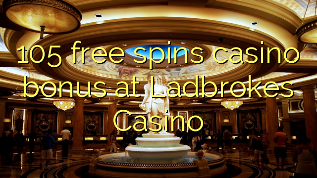 105 pulsuz Ladbrokes Casino casino bonus spins