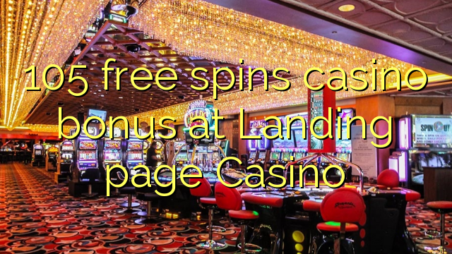 105 безплатни завъртания казино бонус в целевата страница Казино