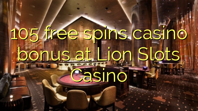 105 free spins casino bonus at Lion Slots Casino