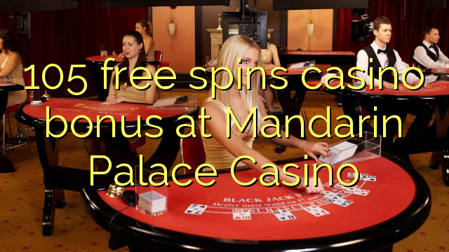 105 miễn phí tiền thưởng casino tại Mandarin Palace Casino