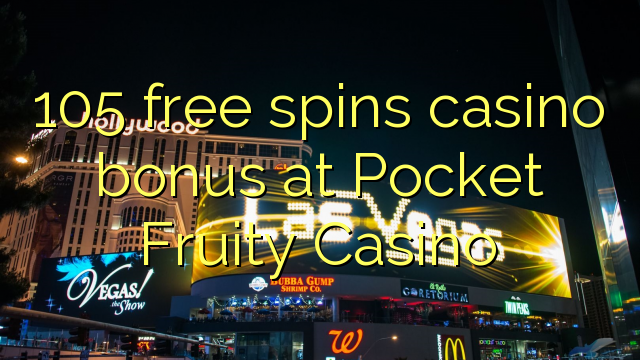 105 free spins casino bonus at Pocket Fruity Casino