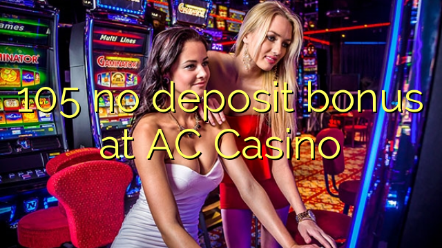 105 no deposit bonus at AC Casino